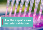 Ask the Experts: raw material validation